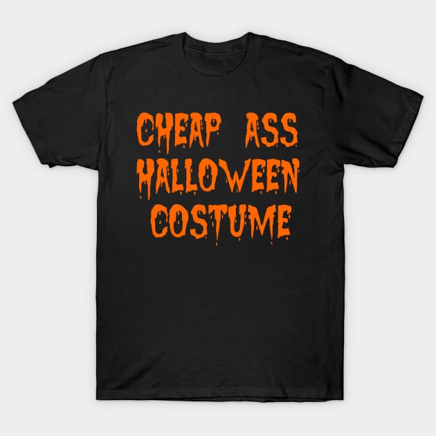 Cheap Ass Halloween Costume T-Shirt by klance